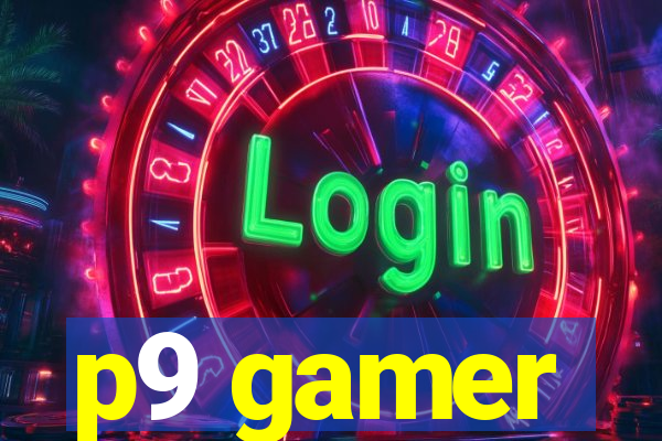 p9 gamer